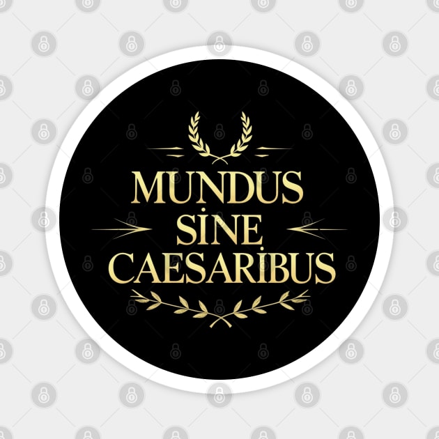 Mundus-Sine-Caesaribus Magnet by Creatifly Graphic Tees